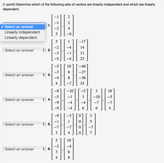 (1 point) Determine which of the following sets of vectors are linearly independent and which are linearly dependent. 2 2 1.