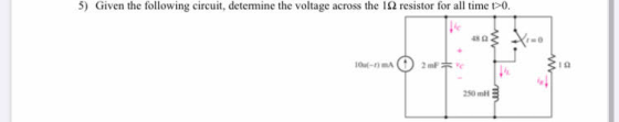 5) Given the following circuit determine the voltage across the 192 resistor for all time >0. 10(--mA 19 w 250 ml