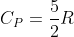 C_P=\frac {5}{2}R
