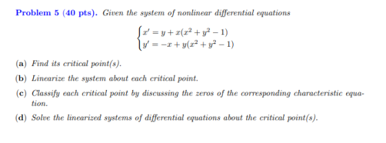 Problem 5 (40 pts). Given the system of nonlinear differential equations Se=y+ 2(x2 + y2 - 1) y= -r + y(x² + y2 - 1) (a) Fin