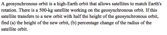 A geosynchronous orbit is a high-Earth orbit that allows satellites to match Earths rotation. There is a 500-kg satellite wo