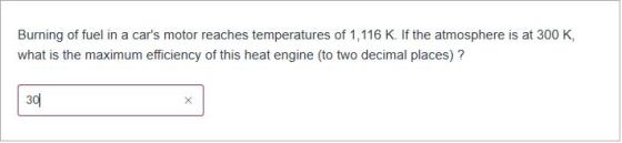 Burning of fuel in a cars motor reaches temperatures of 1,116 K. If the atmosphere is at 300 K, what is the maximum efficien