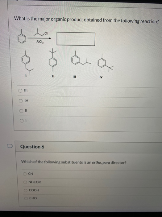 What is the major organic product obtained from the following reaction? o tom O & & a OMI OIV II OT Question 6 Which of the f