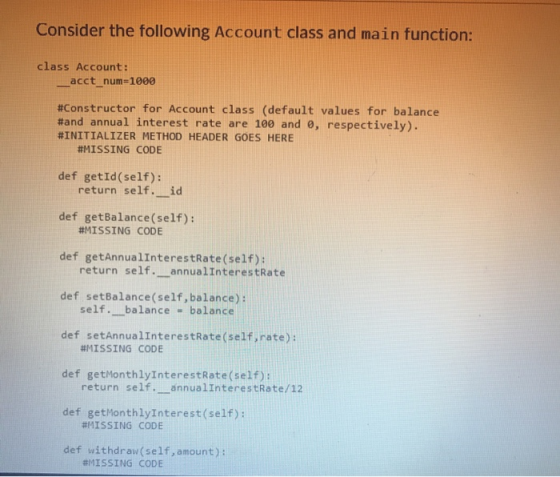 Consider the following Account class and main function: class Account: acct_num=1000 #Constructor for Account class (default