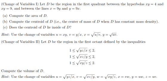 (Change of Variables I) Let D be the region in the first quadrant between the hyperbolas xy = 4 and xy = 9, and between the l