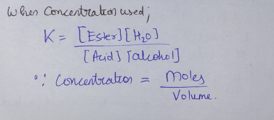 When Concentration used; K= [Ester] [H₂o ] Acid] Talcohol] ao concentration = moles Volume.
