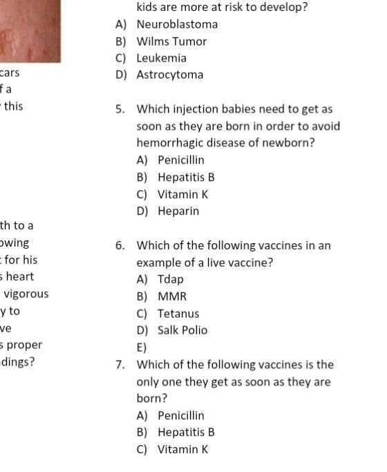 kids are more at risk to develop? A) Neuroblastoma B) Wilms Tumor C) Leukemia D) Astrocytoma cars fa - this 5. Which injectio