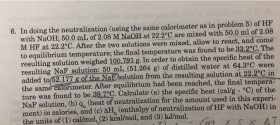 6. In doing the neutralization (using the same calorimeter as in problem 5) of HF with NaOH; 50.0 mL of 2.08 M NaOH at 22.2°C