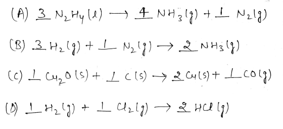 (A) 3 N, Hyle) — 4 NH319) + I Nelg) (B) 3 H₂(g) + I N2(g) → 2 NH3(g) (c) LCM20 (s) + I C(s) + 2 6415+ I colg) (0) 1 H2(g) + 1