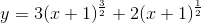 y=3(x+1)^\frac{3}{2}+2(x+1)^\frac{1}{2}