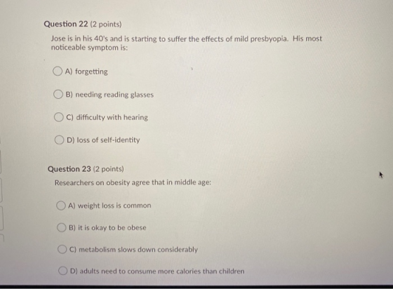 Question 22 (2 points) Jose is in his 40s and is starting to suffer the effects of mild presbyopia. His most noticeable symp
