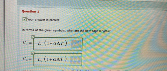 Question 1 Your answer is correct. In terms of the given symbols, what are the new edge lengths? L] = L (1+AAT) L:-T L, (1+