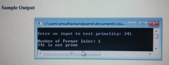Sample Output K cluserslamudhankandasameldocumentslvisu... a Enter an input to test prinality: 341 Nunber of Fermat lairs: 1 341 is not prine