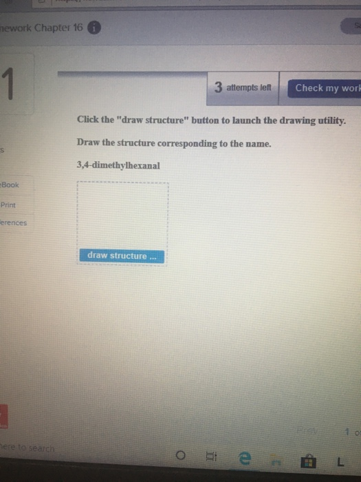 ework Chapter 16 1 3 attempts left Check my wor Click the draw structure button to launch the drawing utility. Draw the str