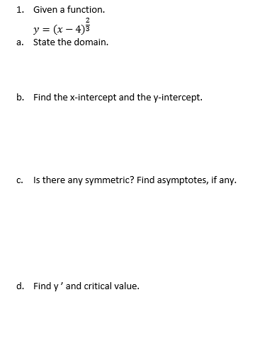 1. Given a function. y = (x - 493 a. State the domain. b. Find the x-intercept and the y-intercept. C. Is there any symmetric