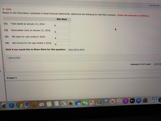 (a2) Based on the information contained in these financial statements, determine the following for Wal-Mart company. (Enter t