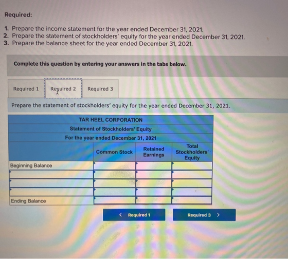 Required: 1. Prepare the income statement for the year ended December 31, 2021. 2. Prepare the statement of stockholders equ