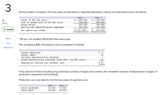 During Heaton Companys first two years of operations, it reported absorption costing net operating income as follows: 25 poi