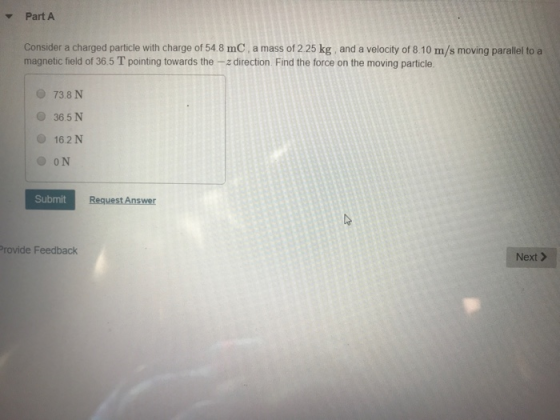 Part A Consider a charged particle with charge of 54.8 mC, a mass of 2.25 kg, and a velocity of 8.10 m/s moving parallel to a