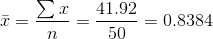 \bar{x}=\frac{\sum x}{n}=\frac{41.92}{50}=0.8384