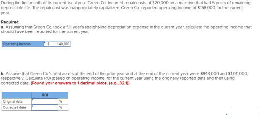During the first month of its current fiscal year, Green Co. incurred repair costs of $20,000 on a machine that had 5 years o