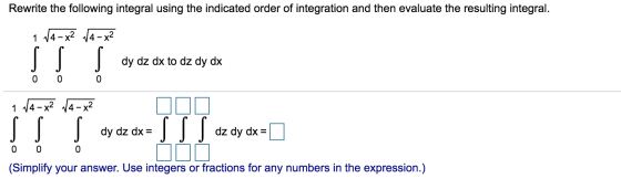 Rewrite the following integral using the indicated order of integration and then evaluate the resulting integral. 1 14-x14 -