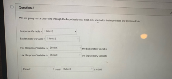 Question 2 2 We are going to start working through the hypothesis test. First, lets start with the hypotheses and Decision R