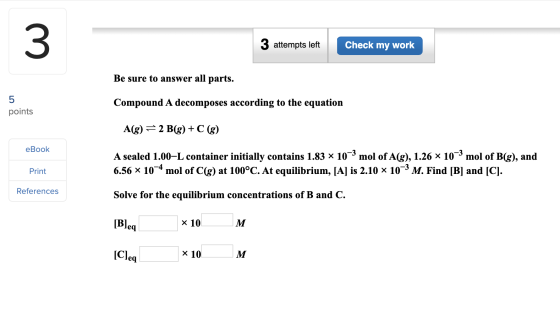 3 attempts left Check my work Be sure to answer all parts. Compound A decomposes according to the equation points A(g) = 2 B(