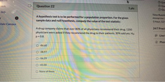 clock Question 22 © Que Que Qu 1 pts 365 5 A hypothesis test is to be performed for a population proportion. For the given sa