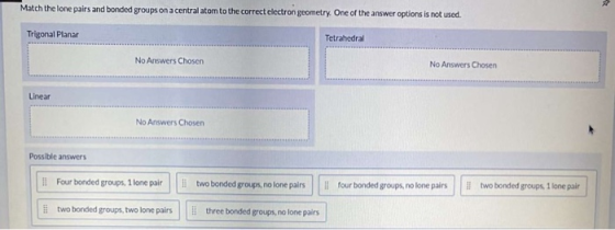 Match the lone pairs and bonded groups on a central atom to the correct electron geometry. One of the answer options is not u