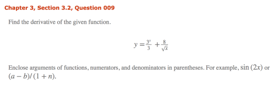 Chapter 3, Section 3.2, Question 009 Find the derivative of the given function. y = + 8 Vx Enclose arguments of functions, nu