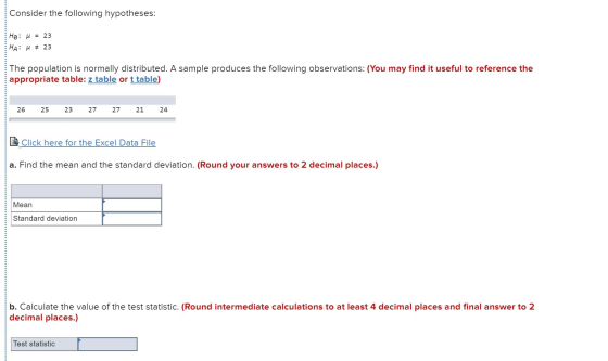 Consider the following hypotheses: Ho: u = 23 HA: H * 23 The population is normally distributed. A sample produces the follow