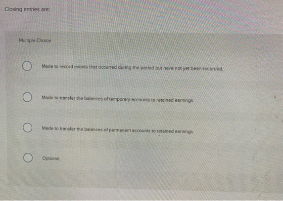Closing entries are Multiple Choice Mode to record events that occurred during the period but have not yet been recorded O Ma