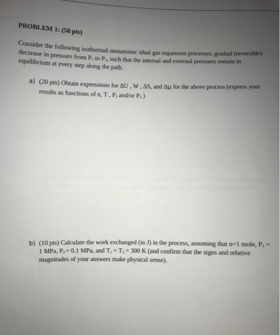 PROBLEM 1: (50 pts) Consider the following isothermal monatomic ideal gas expansion processes: gradual (reversible) decrease