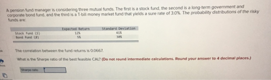 A pension fund manager is considering three mutual funds. The first is a stock fund, the second is a long-term government and