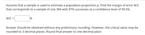 Assume that a sample is used to estimate a population proportion p. Find the margin of error M.E. that corresponds to a sampl