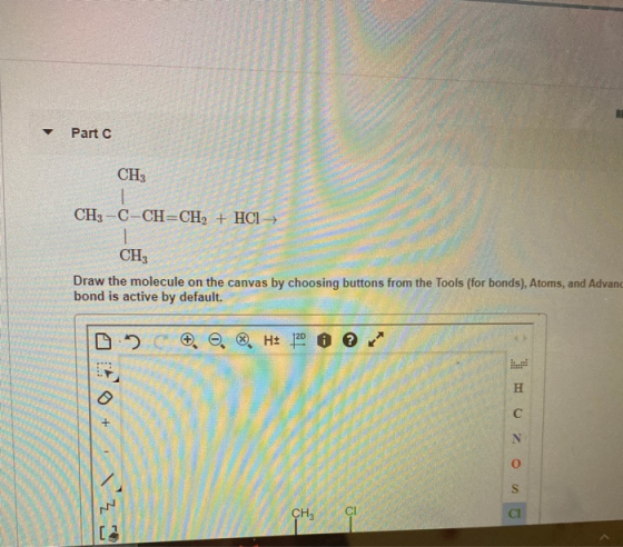 is er Part CH3 CH3 -C-CH=CH2 + HCl → + CH3 Draw the molecule on the canvas by choosing buttons from the Tools (for bonds), At