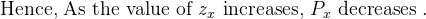 \textup{Hence, As the value of }z_x\textup{ increases, }P_x\textup{ decreases .}