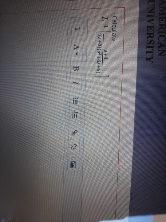 AMERICAN UNIVERSITY Calculate 314 (s+3) (4s+5) 1 A- B . I 00 c?