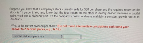 Suppose you know that a companys stock currently sells for $68 per share and the required return on the stock is 11 percent.