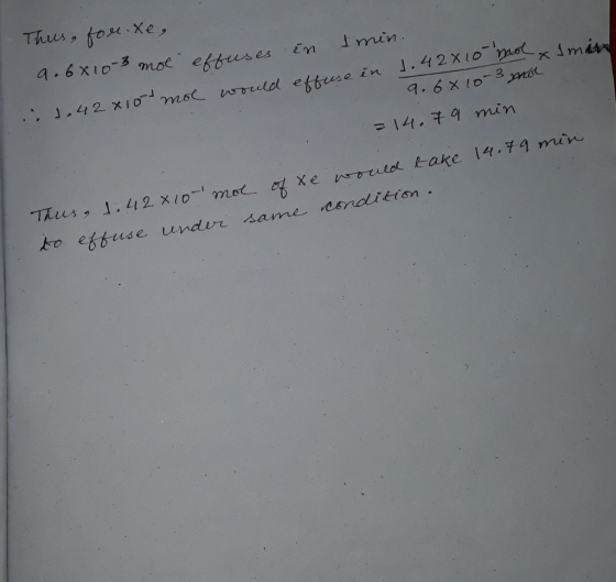 Thus, for xe, 9.6x10-3 mol effuses in I min. me in 1.42 x 10 mol would effuse in 1.42 1.42 x 10 mol & Iman 9.6810-3 mol = 14.