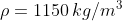 \rho=1150\,kg/m^3