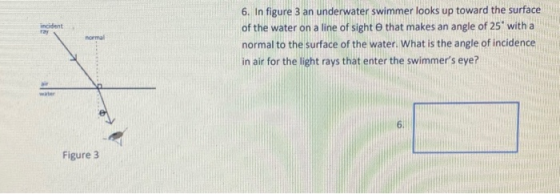 incident ray normal 6. In figure 3 an underwater swimmer looks up toward the surface of the water on a line of sight that mak