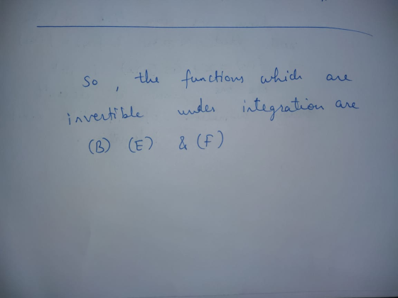 So the functions which under are invertible integration (B) (E) & (f)