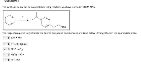 QUESTION 4 The synthesis below can be accomplished using reactions you have learned in CHEM 241b. OH The reagents required to