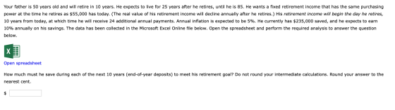 Your father is 50 years old and will retire in 10 years. He expects to live for 25 years after he retires, until he is 85. He