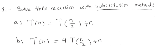 method: 1- Solve these recussion with substitution a) T (n)= T (2/2 ) tn 1. bi T (n) = 4T (M 2 ) +