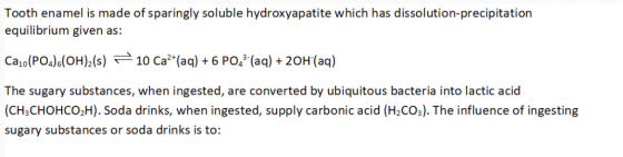 Tooth enamel is made of sparingly soluble hydroxyapatite which has dissolution-precipitation equilibrium given as: Calo(PO4).