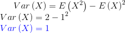 Var\left ( X \right )=E\left (X^2 \right )-E\left ( X \right )^2\\ Var\left ( X \right )=2-1^2\\ {\color{Blue} Var\left (X \right )=1}