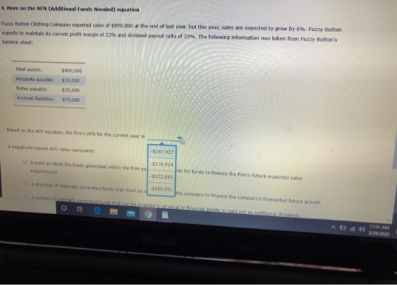 . More on the AFN (Additional Funds Needed) equation Fuzzy Button Clothing Company reported sales of $890,000 at the end of l